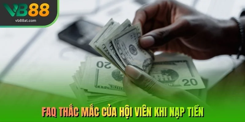 FAQ thắc mắc của hội viên khi nạp tiền
