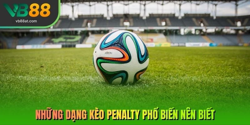 Những dạng kèo Penalty phổ biến nên biết